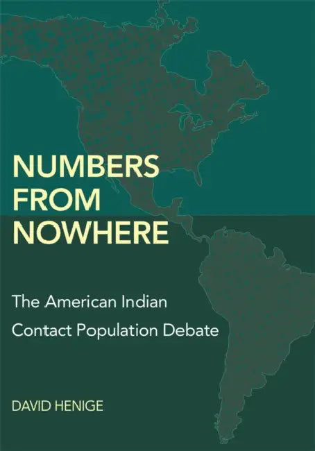 Numbers from Nowhere: The American Indian Contact Population Debate by David Henige