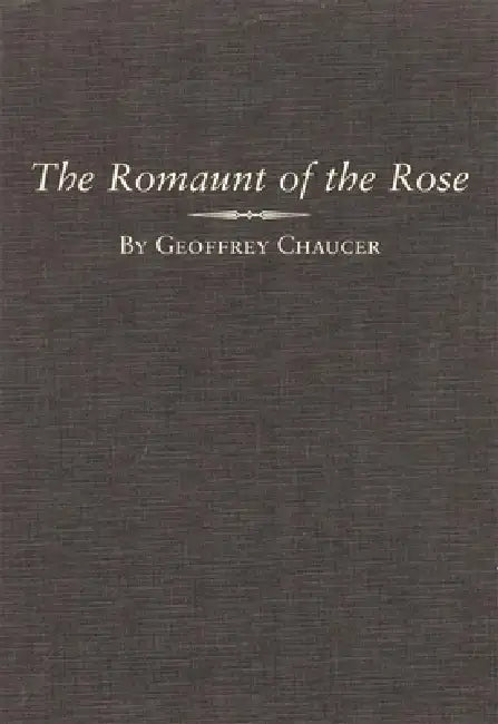 The Romaunt of the Rose: Volume 7 by Geoffrey Chaucer