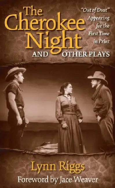 The Cherokee Night and Other Plays by Lynn Riggs, Jace Weaver