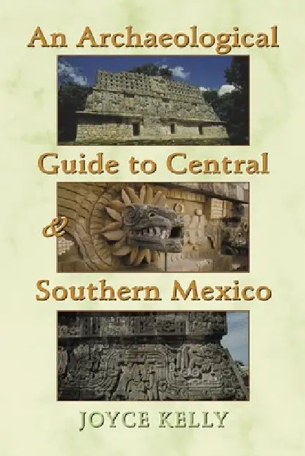 An Archaeological Guide to Central and Southern Mexico by Joyce Kelly