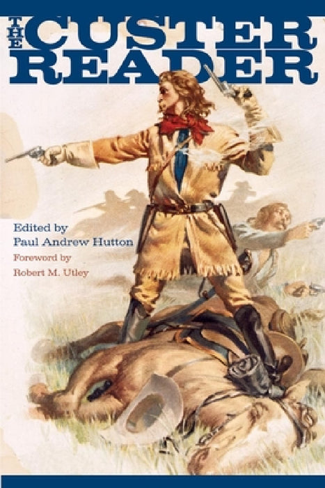 The Custer Reader by Paul Andrew Hutton, Robert M. Utley