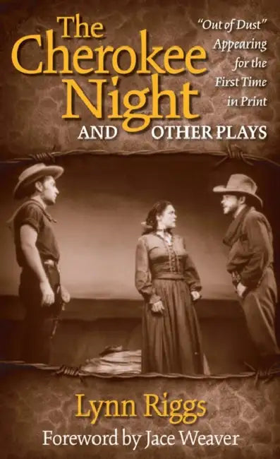 The Cherokee Night and Other Plays by Lynn Riggs, Jace Weaver