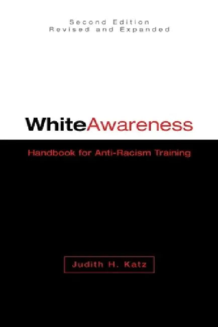 White Awareness: Handbook for Anti-Racism Training by Judith H. Katz