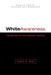 White Awareness: Handbook for Anti-Racism Training by Judith H. Katz