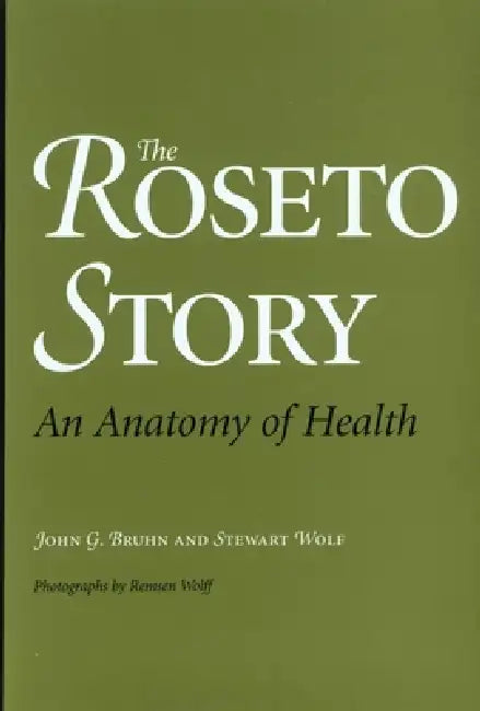 The Roseto Story: An Anatomy of Health by John G. Bruhn, Stewart Wolf, Remsen Wolff