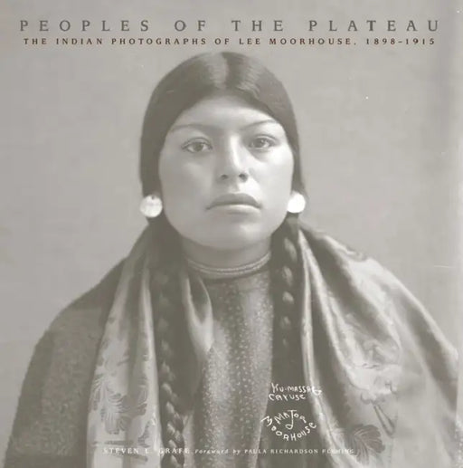 Peoples of the Plateau: The Indian Photographs of Lee Moorhouse, 1898-1915 Volume 2 by Steven L. Grafe, Paula Richardson Fleming