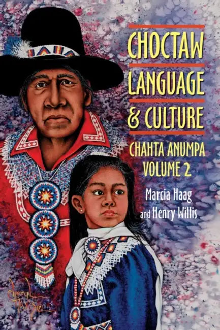 Choctaw Language and Culture: Chahta Anumpa, Volume 2 Volume 2 by Marcia Haag, Henry Willis