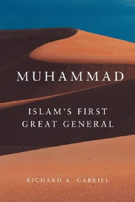 Muhammad: Islam's First Great General by Richard A. Gabriel