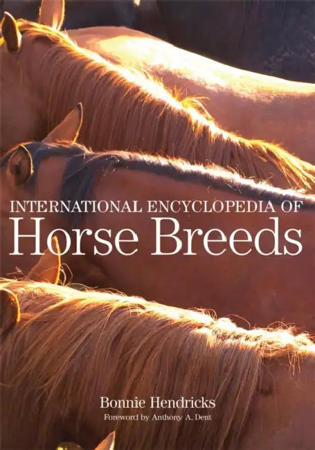 International Encyclopedia of Horse Breeds by Bonnie L. Hendricks, Anthony A. Dent