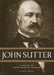 John Sutter: A Life on the North American Frontier by Hurtado L. Albert