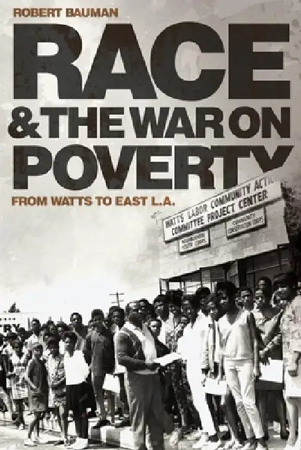Race and the War on Poverty: From Watts to East L.A. Volume 3 by Robert Bauman