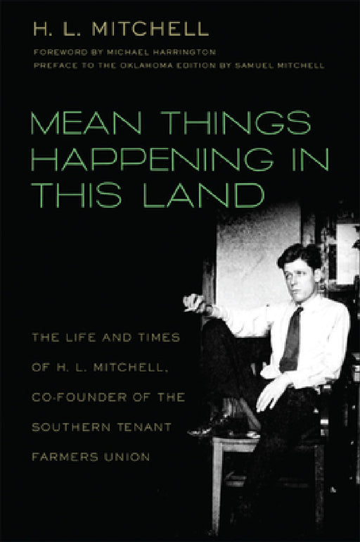 Mean Things Happening in this Land: The Life and Times of H.L. Mitchell, Co-Founder of the Southern Tenant Farmers Union by H. L. Mitchell, Samuel Mitchell