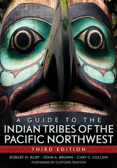 A Guide to the Indian Tribes of the Pacific Northwest by Robert H. Ruby