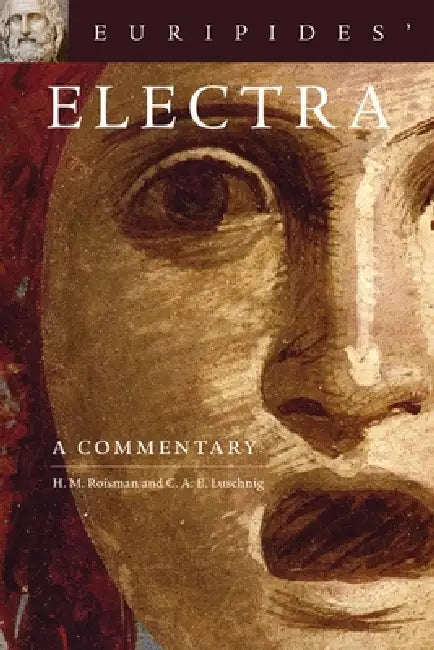 Euripides' Electra: A Commentary Volume 38 by Hanna M. Roisman, C. A. E. Luschnig