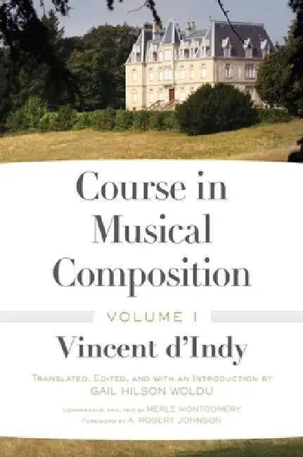 Course in Musical Composition, Volume 1 by Vincent D'Indy, Gail Hilson Woldu, Merle Montgomery