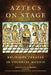 Aztecs on Stage: Religious Theater in Colonial Mexico by Louise M. Burkhart, Louise M. Burkhart, Barry D. Sell