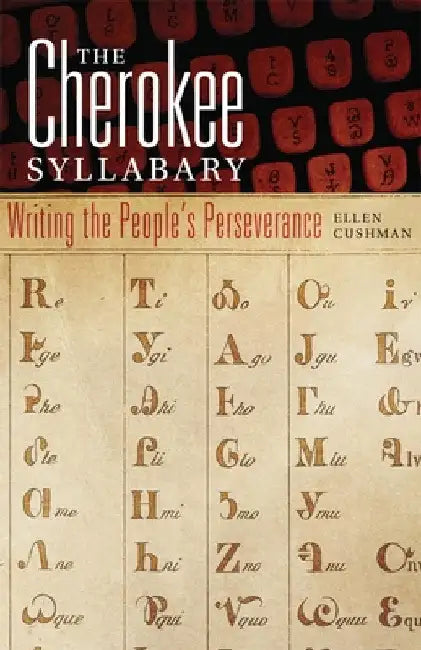 Cherokee Syllabary: Writing the People's Perserverance by Ellen Cushman