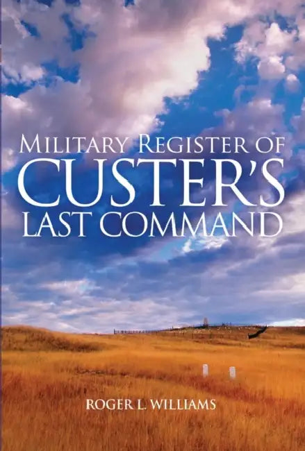 Military Register of Custer's Last Command by Roger L. Williams