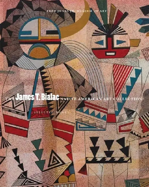 The James T. Bialac Native American Art Collection: Selected Works by Fred Jones Jr Museum of Art