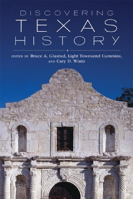 Discovering Texas History by Bruce A. Glasrud, Light Townsend Cummins, Cary D. Wintz