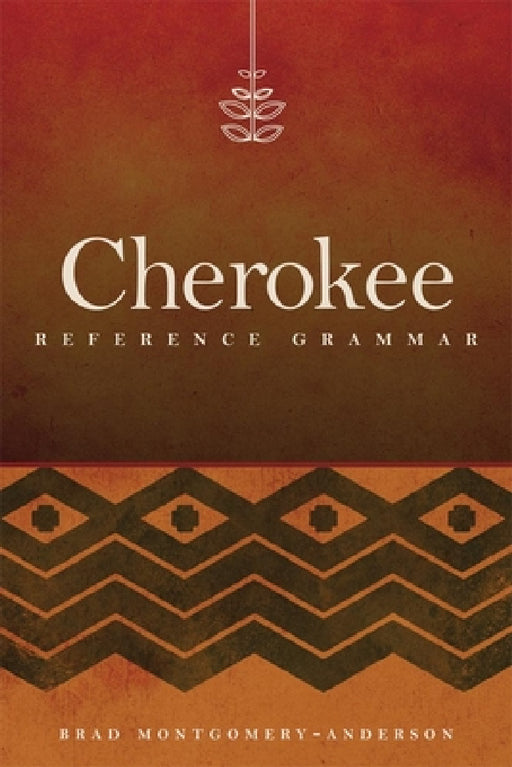 Cherokee Reference Grammar by Brad Montgomery-Anderson