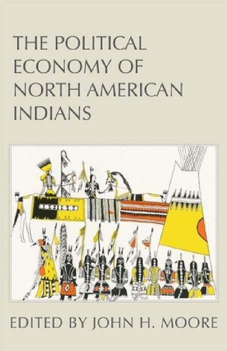 The Political Economy of North American Indians by John H. Moore
