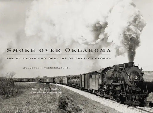 Smoke Over Oklahoma: The Railroad Photographs of Preston George by Preston George