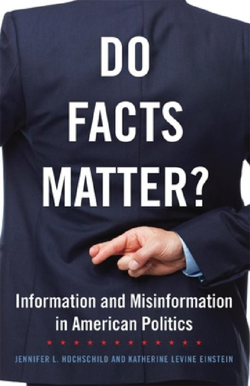 Do Facts Matter?: Information and Misinformation in American Politics Volume 13 by Jennifer L. Hochschild, Katherine Levine Einstein