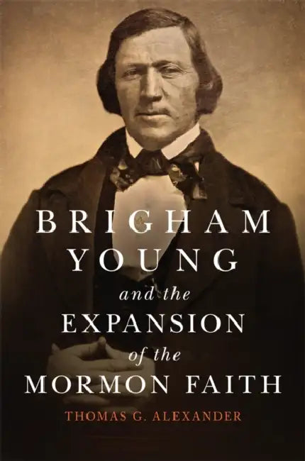 Brigham Young and the Expansion of the Mormon Faith: Volume 31 by Thomas G. Alexander