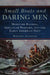 Small Boats and Daring Men: Maritime Raiding, Irregular Warfare, and the Early American Navy by Benjamin Armstrong