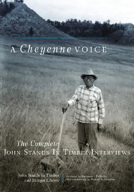 A Cheyenne Voice: The Complete John Stands in Timber Interviews by John Stands in Timber