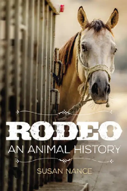Rodeo: An Animal History by Susan Nance