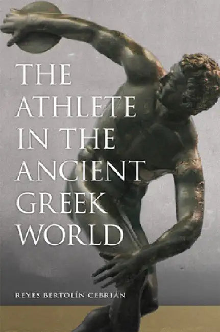 The Athlete in the Ancient Greek World: Volume 61 by Reyes Bertolín Cebrián