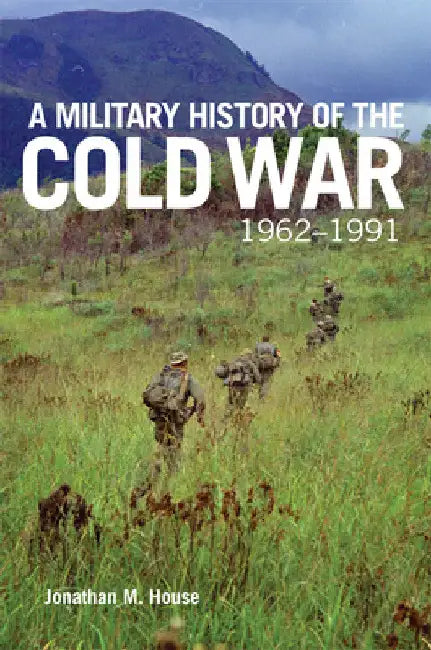 A Military History of the Cold War, 1962-1991 by Jonathan M. House
