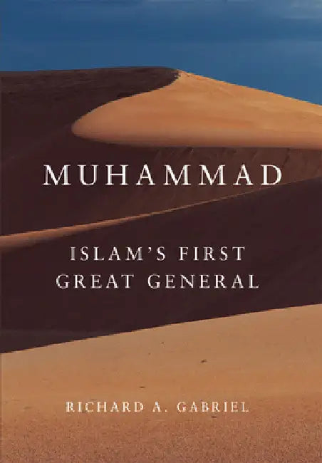 Muhammad: Islam's First Great General Volume 11 by Richard A. Gabriel