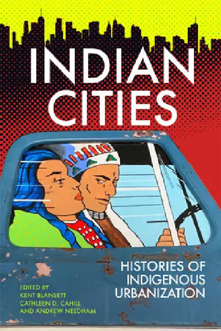 Indian Cities: Histories of Indigenous Urbanization by Kent Blansett