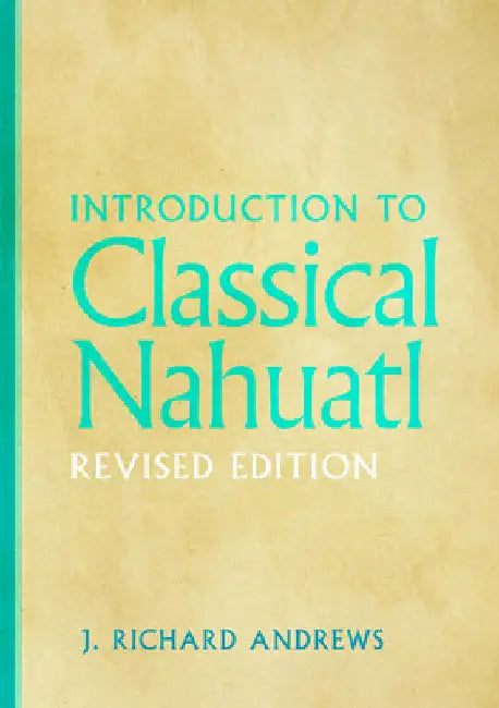 Introduction to Classical Nahuatl by J. R. Andrews