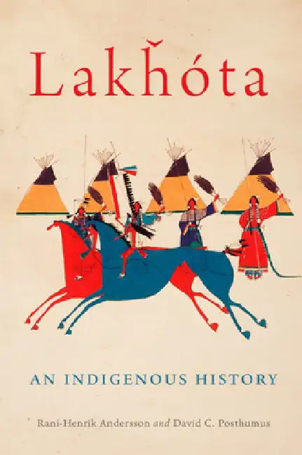 Lakhota: An Indigenous Historyvolume 281 by Rani-Henrik Andersson