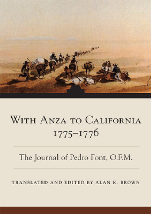With Anza to California, 1775-1776: The Journal of Pedro Font, O.F.M. by Pedro Font, Alan K. Brown