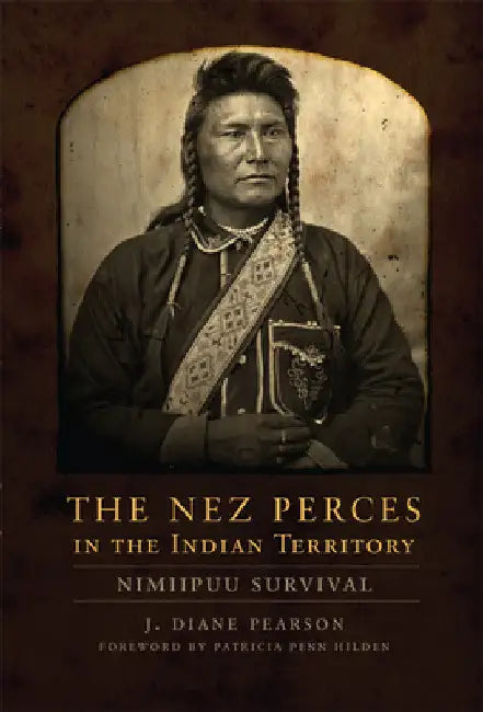The Nez Perces in the Indian Territory: Nimiipuu Survival by J. Diane Pearson