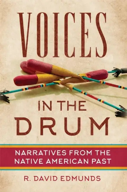 Voices in the Drum: Narratives from the Native American Past by R. David Edmunds