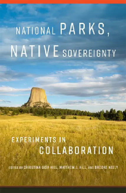 National Parks, Native Sovereignty: Experiments in Collaboration Volume 7 by Christina Gish Hill