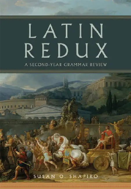 Latin Redux: A Second-Year Grammar Review Volume 65 by Susan O. Shapiro