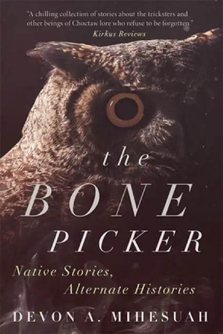 The Bone Picker: Native Stories, Alternate Histories by Devon a. Mihesuah