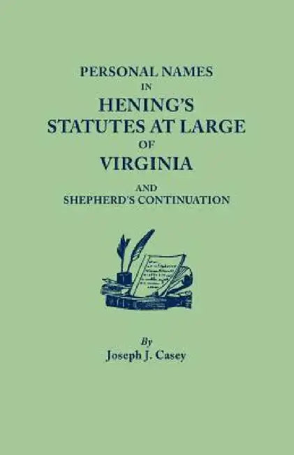 Personal Names in Hening's Statutes at Large of Virginia and Shepherd's Continuation by Joseph J. Casey