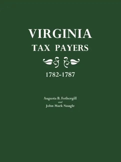 Virginia Tax Payers 1782-1787 by Augusta B. Fothergill, John M. Naugle