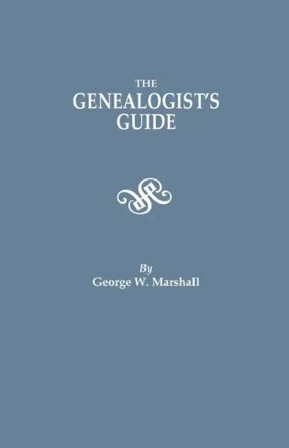 Genealogist's Guide. Reprinted from the Last Edition of 1903 by George W. Marshall, Anthony Camp