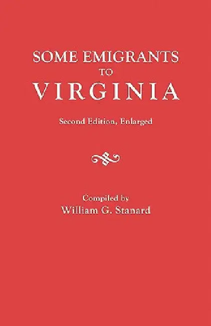 Some Emigrants to Virginia. Second Edition, Enlarged by William G. Stanard