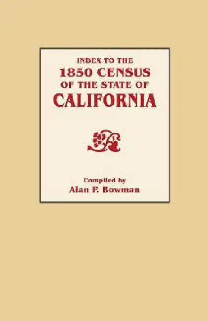 Index to the 1850 Census of the State of California by Alan Bowman