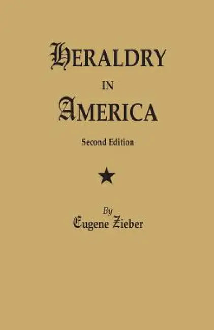 Heraldry in America. Second Edition by Eugene Zieber